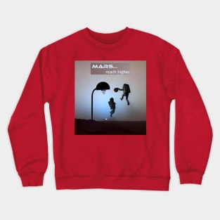 Mars... reach higher Crewneck Sweatshirt